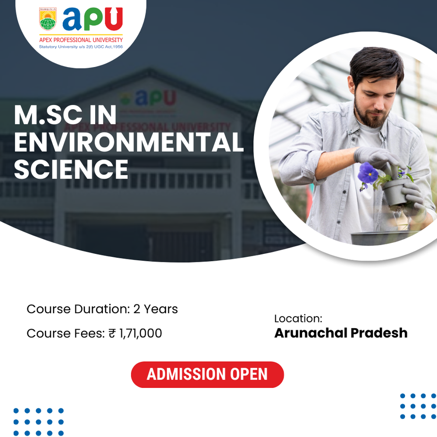 M.Sc in Environmental Science at Apex Professional University (APU) , Arunachal Pradesh - Other